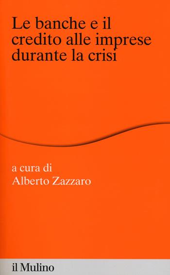 Le banche e il credito alle imprese durante la crisi  - Libro Il Mulino 2014, Percorsi | Libraccio.it