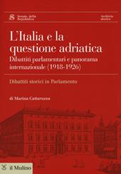 L' Italia e la questione adriatica. Dibattiti parlamentari e panorama internazionale (1918-1926)