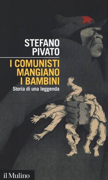 I comunisti mangiano i bambini. Storia di una leggenda - Stefano Pivato - Libro Il Mulino 2013, Intersezioni | Libraccio.it