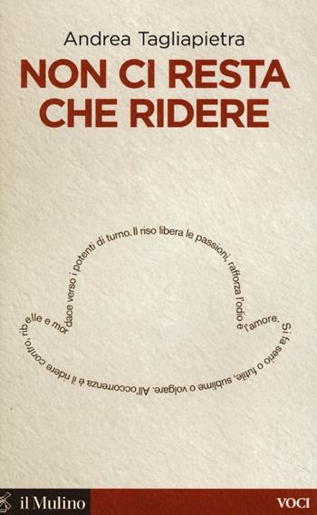Non ci resta che ridere - Andrea Tagliapietra - Libro Il Mulino 2013, Voci | Libraccio.it