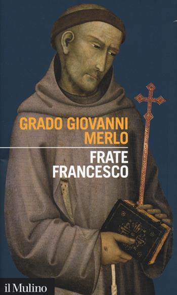 Frate Francesco - Grado Giovanni Merlo - Libro Il Mulino 2013, Intersezioni | Libraccio.it