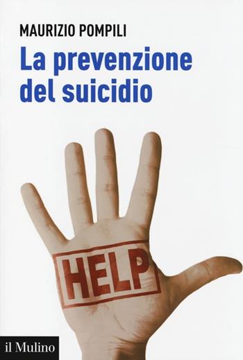 La prevenzione del suicidio - Maurizio Pompili - Libro Il Mulino 2013, Aspetti della psicologia | Libraccio.it