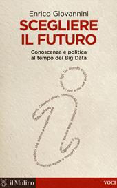 Scegliere il futuro. Conoscenza e politica al tempo dei Big Data