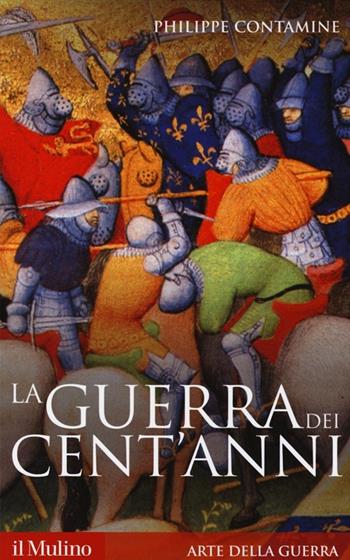 La guerra dei cent'anni - Philippe Contamine - Libro Il Mulino 2013, Storica paperbacks | Libraccio.it