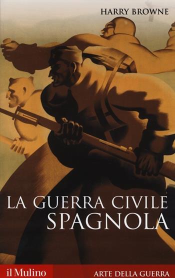 La guerra civile spagnola 1936-1939 - Harry Browne - Libro Il Mulino 2013, Storica paperbacks | Libraccio.it