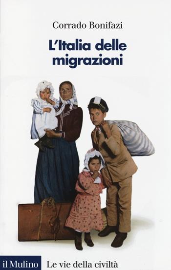 L' Italia delle migrazioni - Corrado Bonifazi - Libro Il Mulino 2013, Le vie della civiltà | Libraccio.it