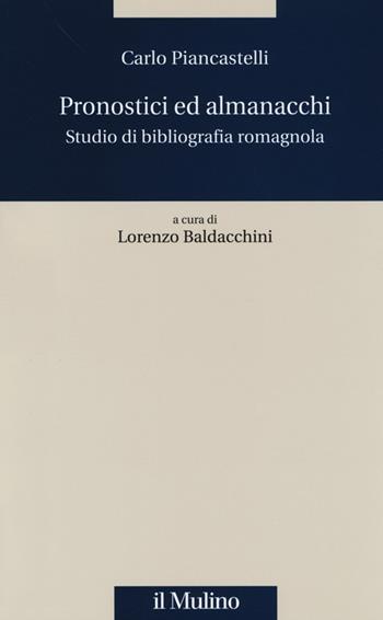 Pronostici ed almanacchi. Studio di blbliografia romagnola - Carlo Piancastelli - Libro Il Mulino 2014, Quaderni Piancastelli | Libraccio.it