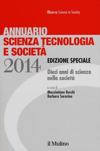 Annuario scienza tecnologia e società. Dieci anni di scienza nella società (2014)  - Libro Il Mulino 2014 | Libraccio.it