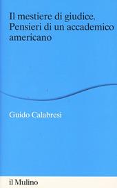 Il mestiere di giudice. Pensieri di un accademico americano. Alberico Gentili Lectures (Macerata, 19-21 marzo 2012)