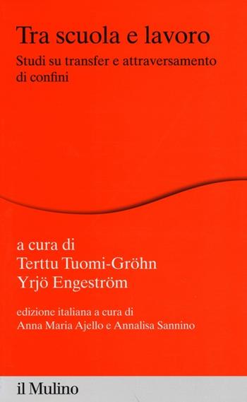 Tra scuola e lavoro. Studi su transfer e attraversamento dei confini  - Libro Il Mulino 2014, Percorsi | Libraccio.it