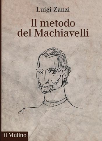 Il metodo del Machiavelli - Luigi Zanzi - Libro Il Mulino 2014, Fuori collana | Libraccio.it