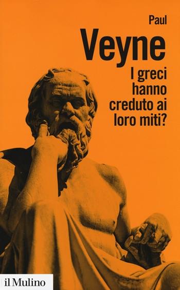 I greci hanno creduto ai loro miti? - Paul Veyne - Libro Il Mulino 2014, Biblioteca paperbacks | Libraccio.it