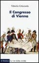Il Congresso di Vienna - Vittorio Criscuolo - Libro Il Mulino 2015, Le vie della civiltà | Libraccio.it