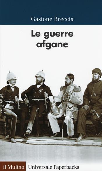 Le guerre afgane - Gastone Breccia - Libro Il Mulino 2014, Universale paperbacks Il Mulino | Libraccio.it