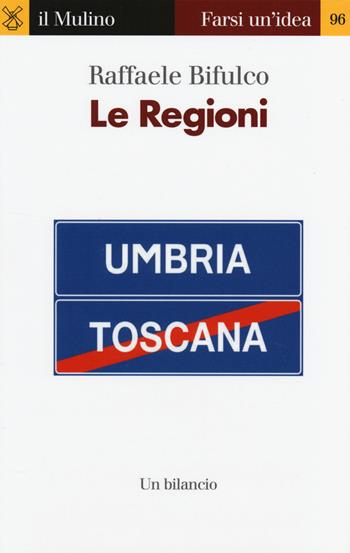 Le regioni. Un bilancio - Raffaele Bifulco - Libro Il Mulino 2014, Farsi un'idea | Libraccio.it
