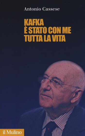 Kafka è stato con me tutta la vita - Antonio Cassese - Libro Il Mulino 2014 | Libraccio.it