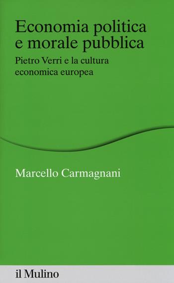 Economia politica e morale pubblica. Pietro Verri e la cultura economica europea - Marcello Carmagnani - Libro Il Mulino 2014, Percorsi | Libraccio.it