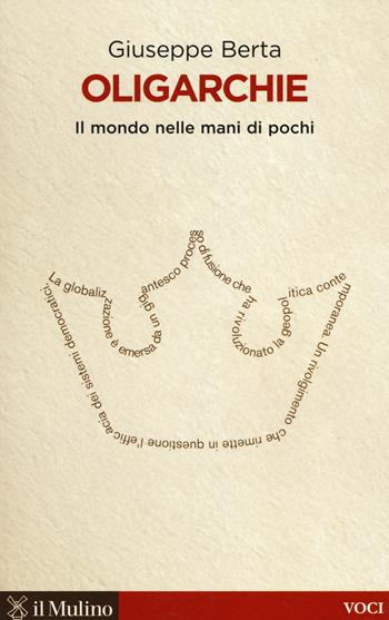 Oligarchie. Il mondo nelle mani di pochi - Giuseppe Berta - Libro Il Mulino 2014, Voci | Libraccio.it