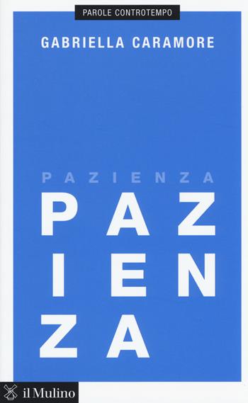 Pazienza - Gabriella Caramore - Libro Il Mulino 2014, Parole controtempo | Libraccio.it