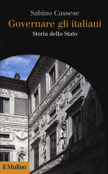 Governare gli italiani. Storia dello Stato - Sabino Cassese - Libro Il Mulino 2014, Collezione di testi e di studi | Libraccio.it