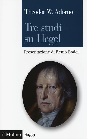 Tre studi su Hegel - Theodor W. Adorno - Libro Il Mulino 2014, Saggi | Libraccio.it