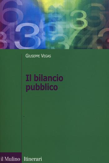 Il bilancio pubblico - Giuseppe Vegas - Libro Il Mulino 2014, Itinerari. Diritto | Libraccio.it