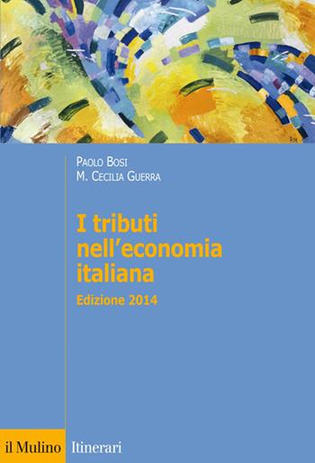 I tributi nell'economia italiana - Paolo Bosi, Maria Cecilia Guerra - Libro Il Mulino 2014, Itinerari. Economia | Libraccio.it