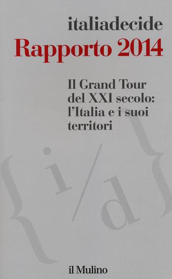 Il Grand Tour del XXI secolo: l'Italia e i suoi territori. Rapporto 2014  - Libro Il Mulino 2014 | Libraccio.it