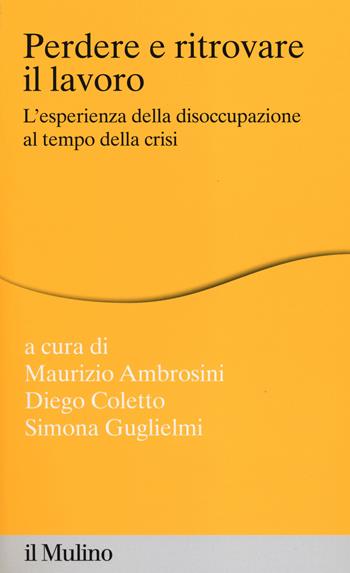 Perdere e ritrovare il lavoro. L'esperienza della disoccupazione al tempo della crisi  - Libro Il Mulino 2014, Percorsi | Libraccio.it
