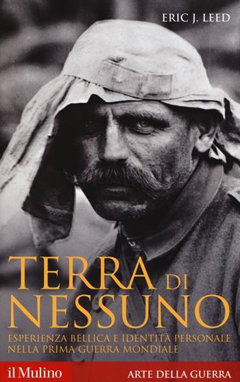 Terra di nessuno. Esperienza bellica e identità personale nella prima guerra mondiale - Eric J. Leed - Libro Il Mulino 2014, Storica paperbacks | Libraccio.it