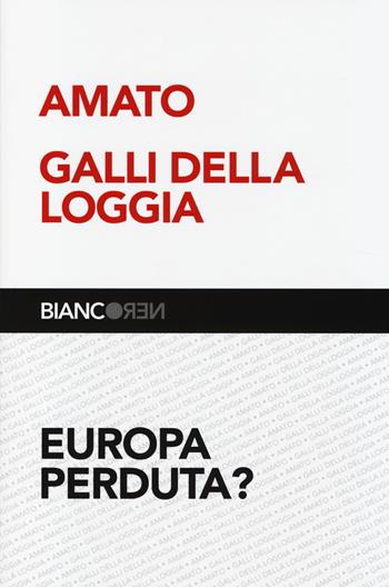 Europa perduta? - Giuliano Amato, Ernesto Galli Della Loggia - Libro Il Mulino 2014, Biancoren | Libraccio.it