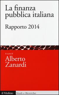 La finanza pubblica italiana. Rapporto 2014  - Libro Il Mulino 2014, Studi e ricerche | Libraccio.it