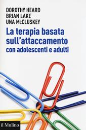 La terapia basata sull'attaccamento con adolescenti e adulti. Teoria epratica dopo Bowlby