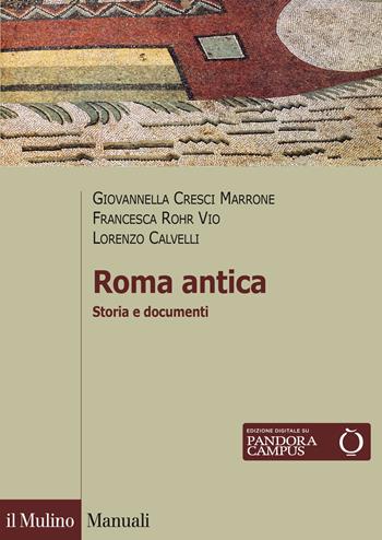 Roma antica. Storia e documenti - Giovannella Cresci Marrone, Francesca Rohr Vio, Lorenzo Calvelli - Libro Il Mulino 2014, Manuali | Libraccio.it