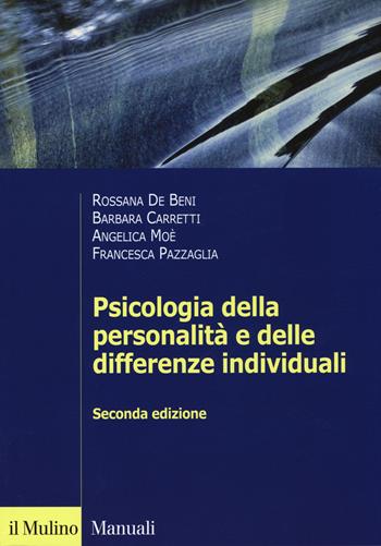Psicologia della personalità e delle differenze individuali - Rossana De Beni, Barbara Carretti, Angelica Moè - Libro Il Mulino 2014, Manuali. Psicologia | Libraccio.it