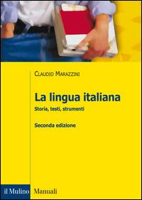 La lingua italiana. Storia, testi, strumenti - Claudio Marazzini - Libro Il Mulino 2015, Manuali | Libraccio.it