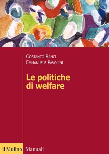 Le politiche di welfare - Costanzo Ranci, Emmanuele Pavolini - Libro Il Mulino 2014, Manuali | Libraccio.it