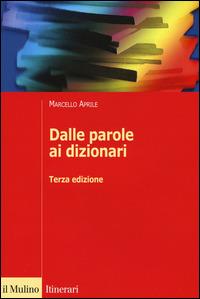 Dalle parole ai dizionari - Marcello Aprile - Libro Il Mulino 2015, Itinerari | Libraccio.it