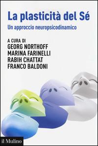 La plasticità del sé. Un approccio neuropsicodinamico  - Libro Il Mulino 2014, Aspetti della psicologia | Libraccio.it