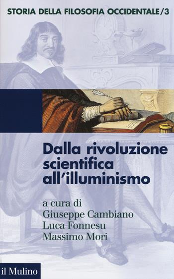 Storia della filosofia occidentale. Vol. 3: Dalla rivoluzione scientifica all'Illuminismo.  - Libro Il Mulino 2014, Le vie della civiltà | Libraccio.it