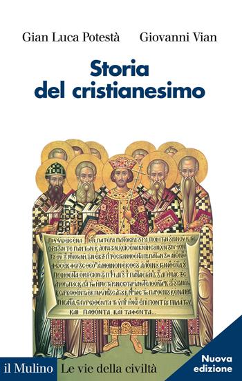 Storia del cristianesimo - Gian Luca Potestà, Giovanni Vian - Libro Il Mulino 2014, Le vie della civiltà | Libraccio.it