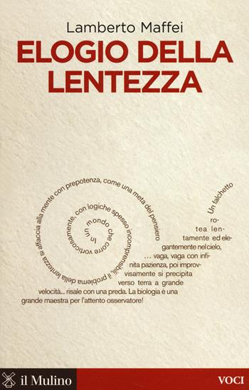 Elogio della lentezza - Lamberto Maffei - Libro Il Mulino 2014, Voci | Libraccio.it