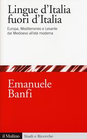 Le lingue d'Italia fuori d'Italia. Europa, Mediterraneo e Levante dal Medioevo all età moderna