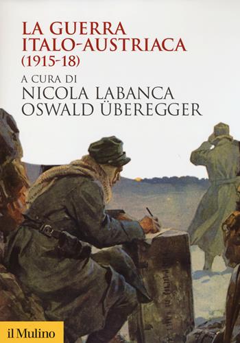 La guerra italo-austriaca (1915-18)  - Libro Il Mulino 2014, Biblioteca storica | Libraccio.it