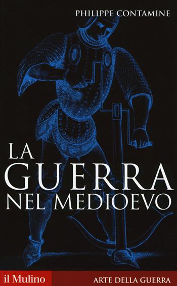 La guerra nel Medioevo - Philippe Contamine - Libro Il Mulino 2014, Storica paperbacks | Libraccio.it