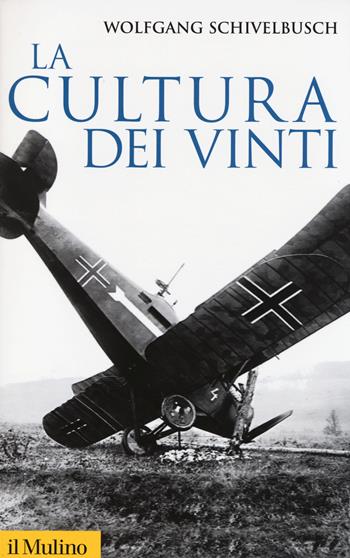 La cultura dei vinti -  Wolfgang Schivelbusch - Libro Il Mulino 2014, Storica paperbacks | Libraccio.it