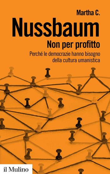 Non per profitto. Perché le democrazie hanno bisogno della cultura umanistica. Nuova ediz. - Martha C. Nussbaum - Libro Il Mulino 2014, Biblioteca paperbacks | Libraccio.it