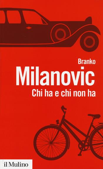 Chi ha e chi non ha. Storie di disuguaglianze - Branko Milanovic - Libro Il Mulino 2014, Biblioteca paperbacks | Libraccio.it