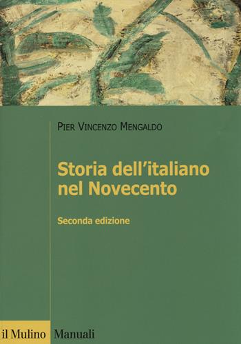Storia dell'italiano nel Novecento - Pier Vincenzo Mengaldo - Libro Il Mulino 2014, Manuali | Libraccio.it