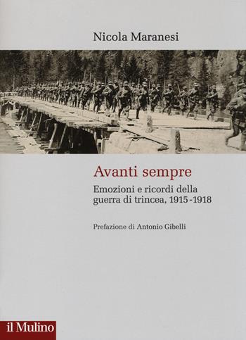 Avanti sempre. Emozioni e ricordi della guerra di trincea, 1915-1918 - Nicola Maranesi - Libro Il Mulino 2014, Storie italiane | Libraccio.it